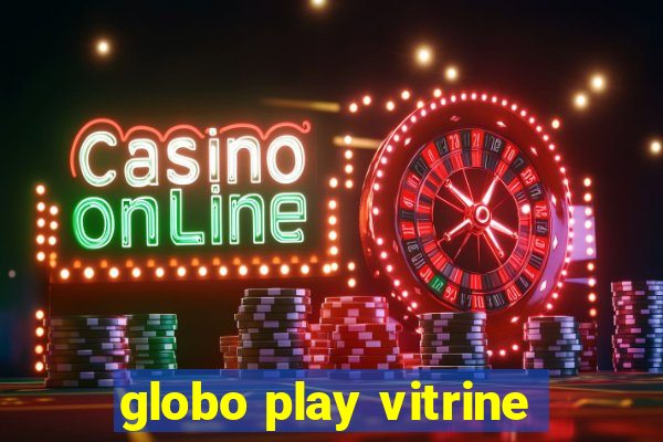 globo play vitrine